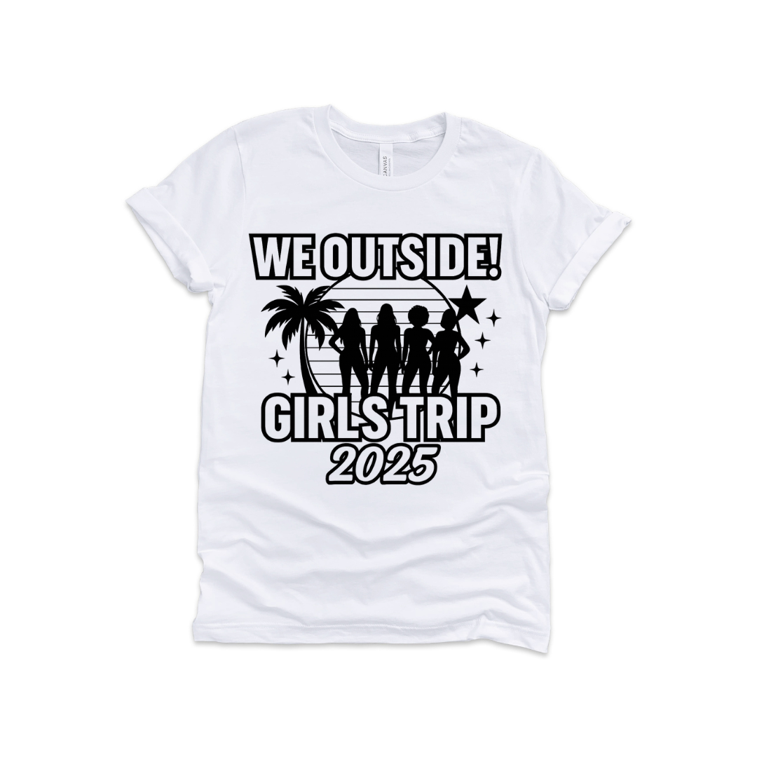 We Outside! Girls Trip 2025 Tee – Matching Vacation Shirt