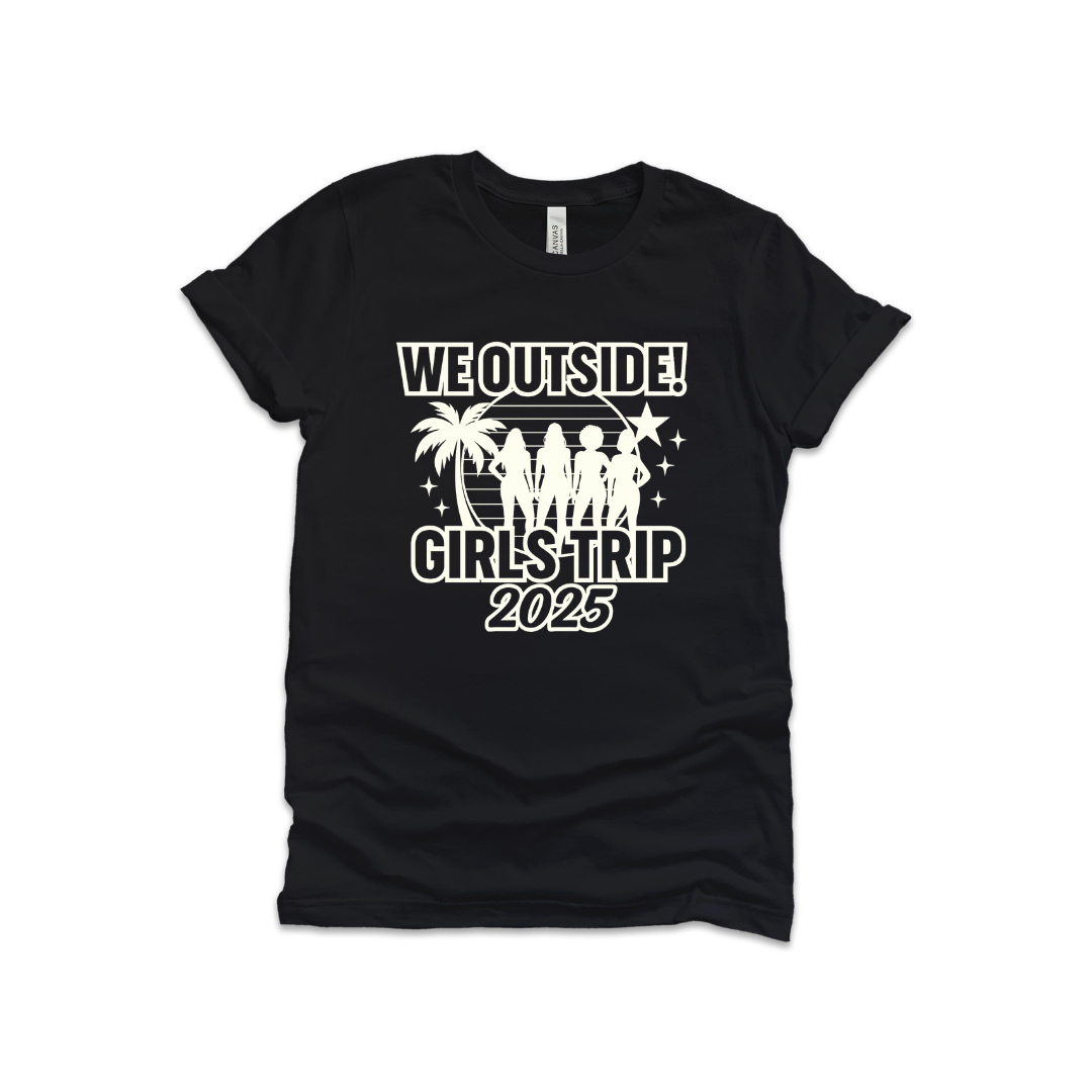 We Outside! Girls Trip 2025 Tee – Matching Vacation Shirt
