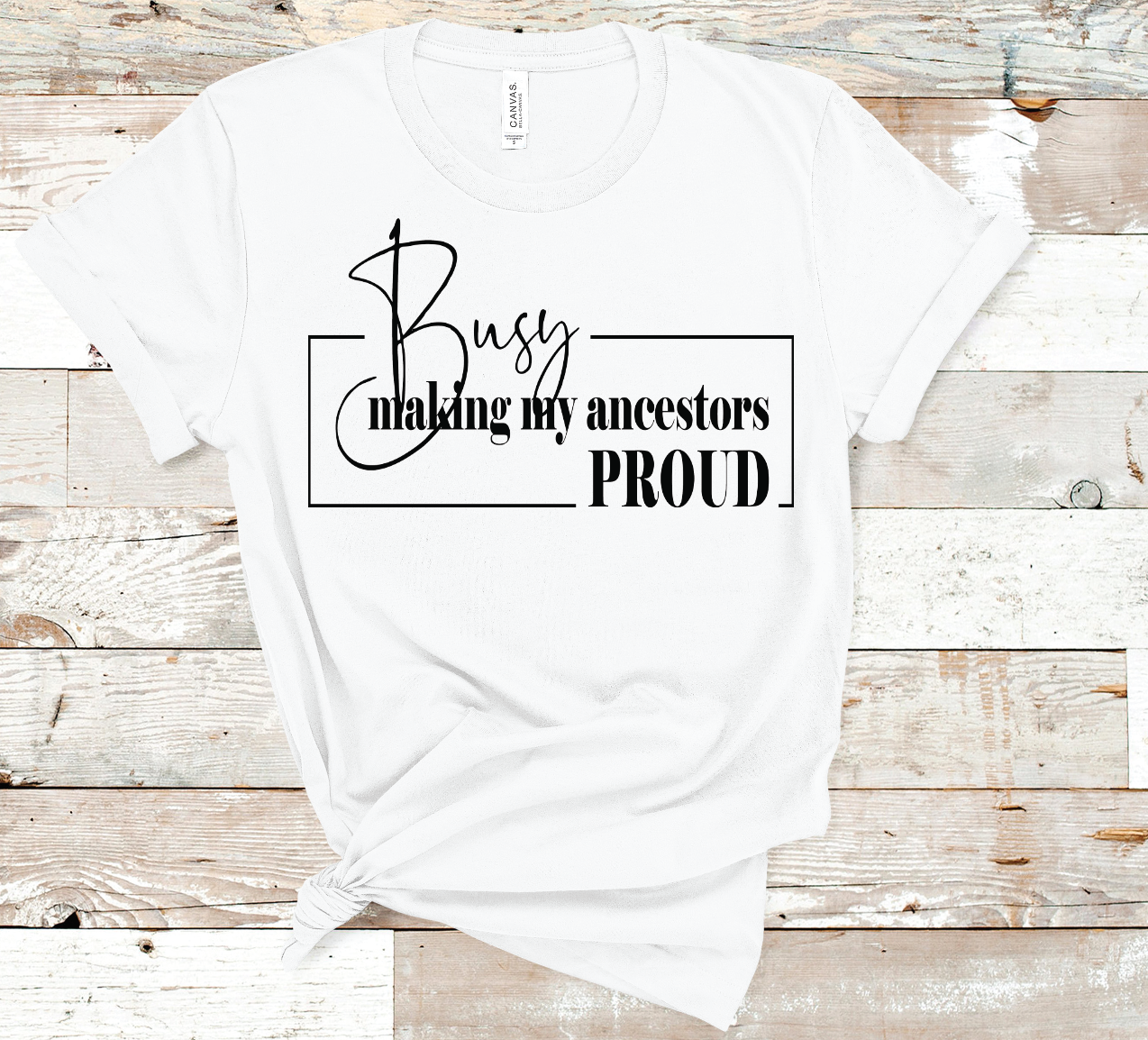 Busy Making My Ancestors Proud Shirt