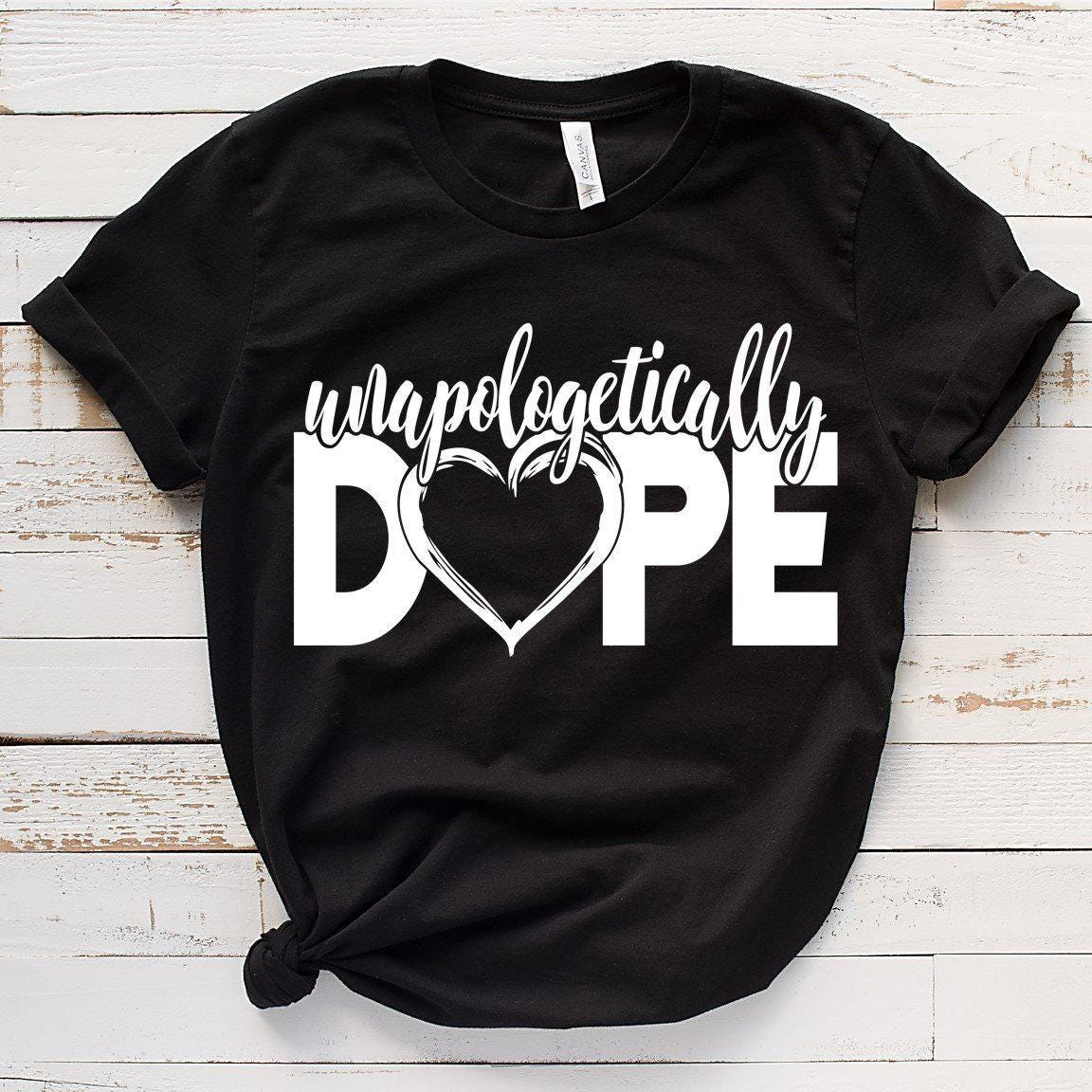Unapologetically Dope T-Shirt - Bold Self-Love Statement Tee - Inspirational Black Tee with Heart Design
