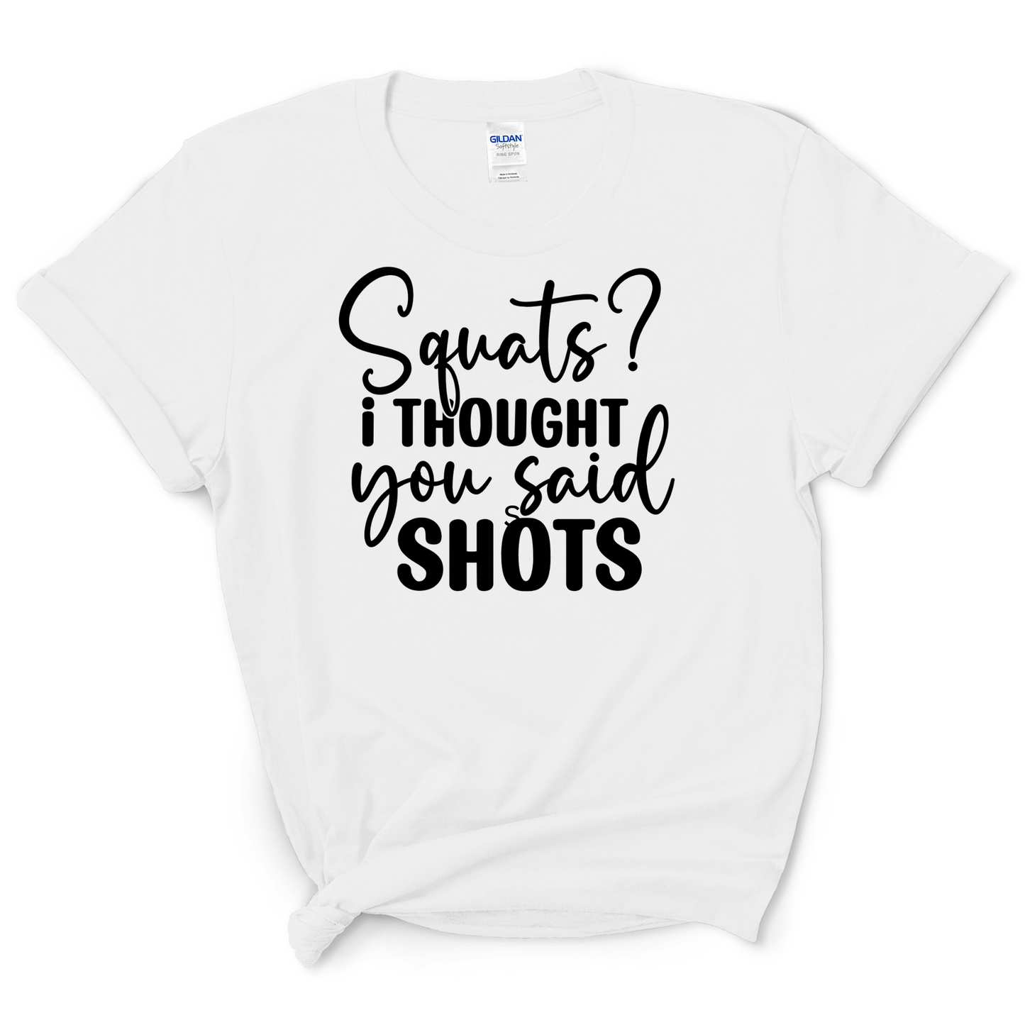 Squats? I Thought You Said Shots" T-Shirt