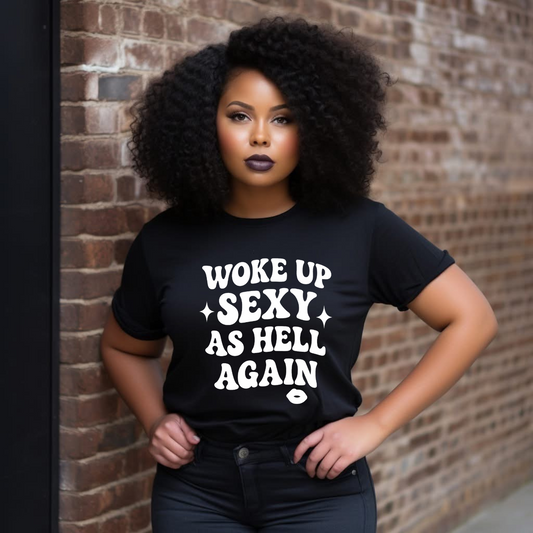 Woke Up Sexy As Hell Again – Bold Statement Tee