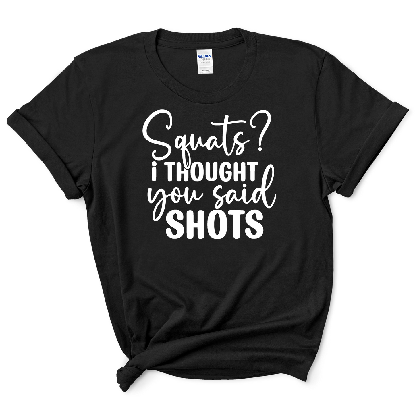 Squats? I Thought You Said Shots" T-Shirt