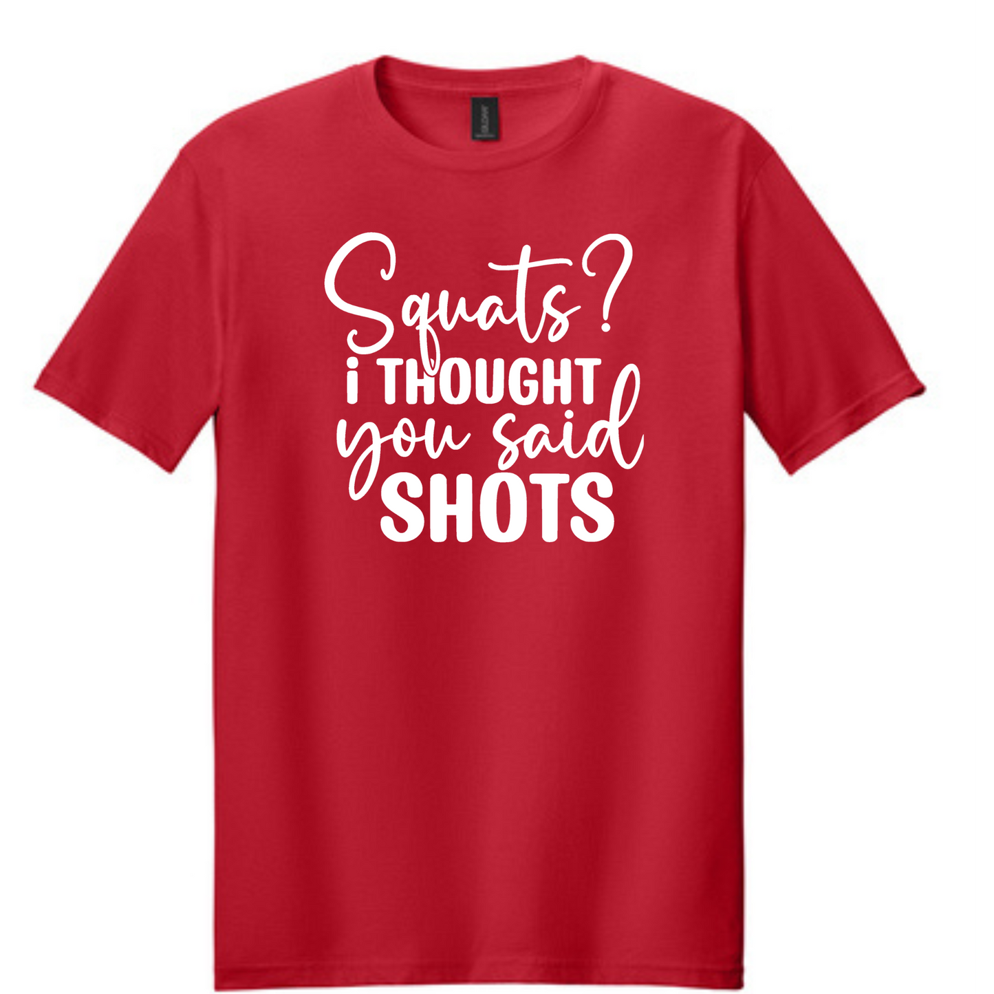 Squats? I Thought You Said Shots" T-Shirt