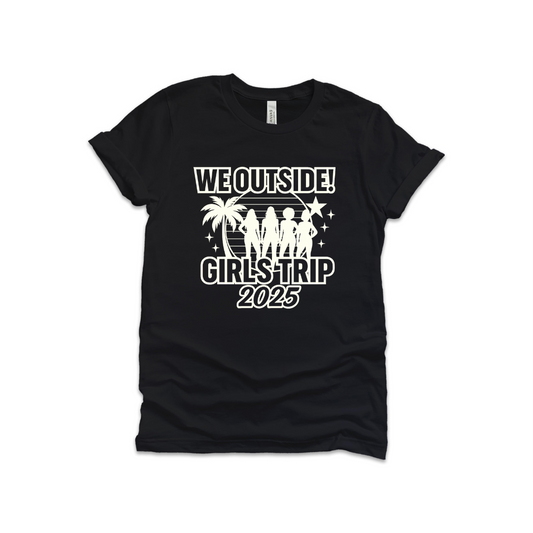 We Outside! Girls Trip 2025 Tee – Matching Vacation Shirt