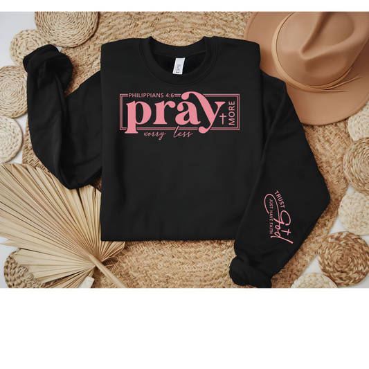 Pray More, Worry Less Faith Sweatshirt (Philippians 4:6)