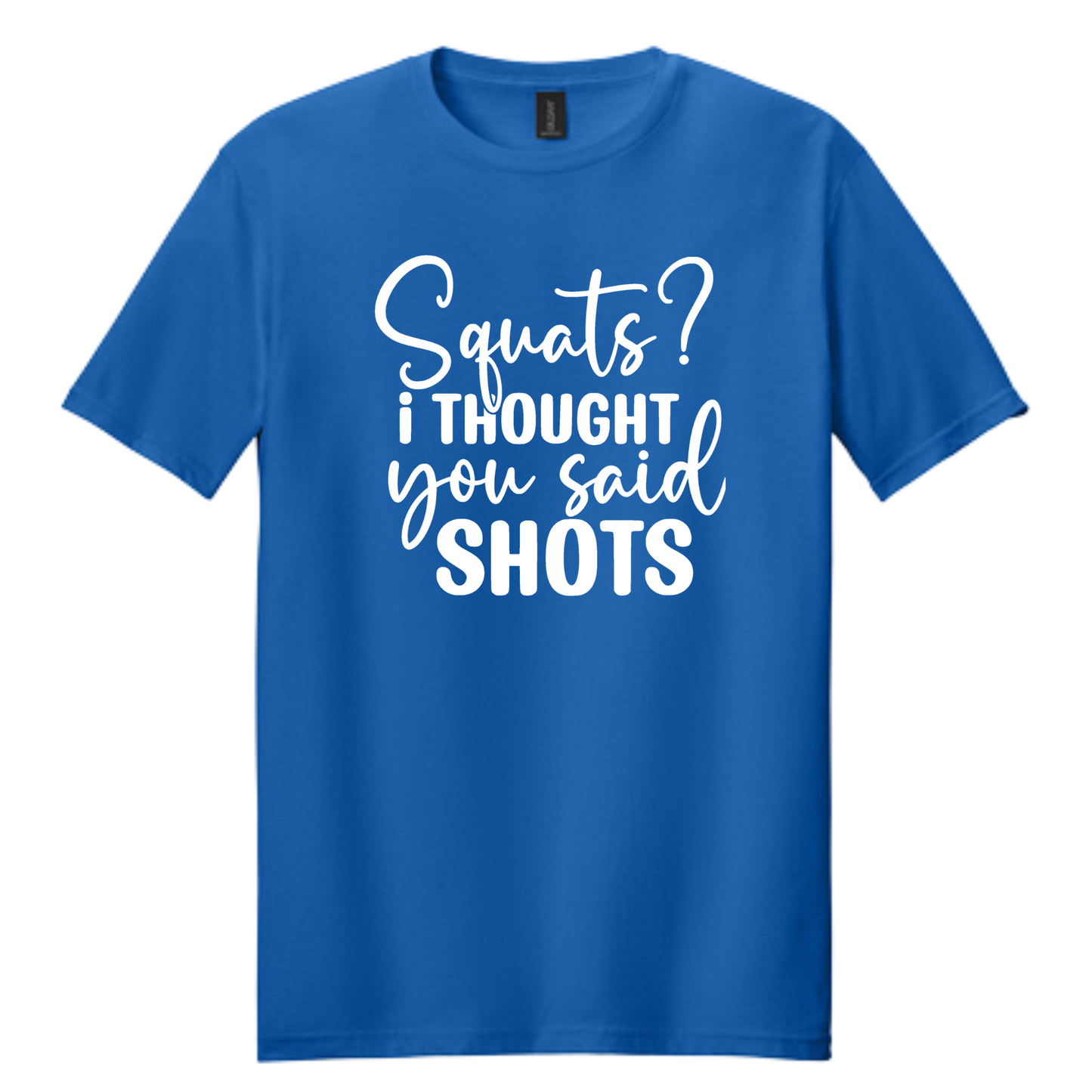 Squats? I Thought You Said Shots" T-Shirt