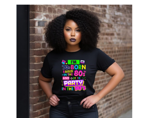 Born in the 70s, Raised in the 80s, Party in the 90s – Tee, Hoodie, Sweatshirt