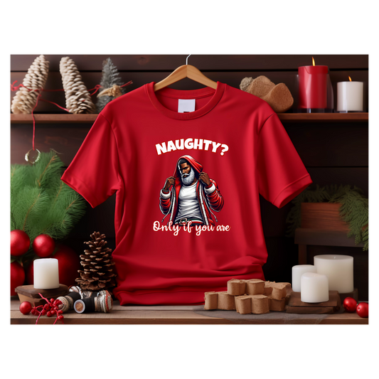 Naughty? Only If You Are" Christmas Shirt