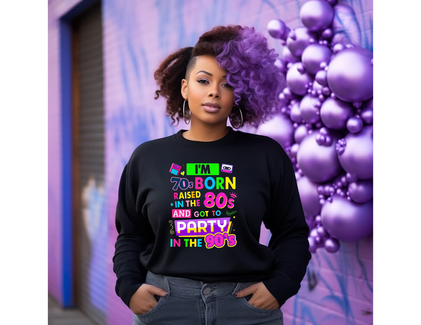 Born in the 70s, Raised in the 80s, Party in the 90s – Tee, Hoodie, Sweatshirt