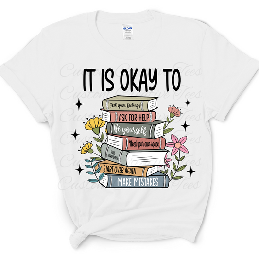 It Is Okay To” Mental Health Awareness Tee – Empowering Self-Care T-Shirt