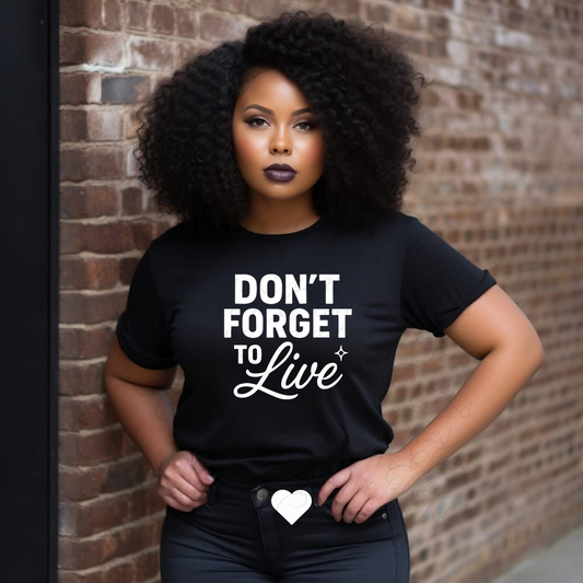 Don't Forget to Live Tee – Motivational Statement Shirt