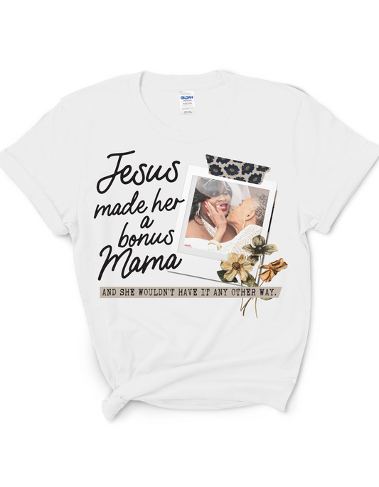 Jesus Made Her a Bonus Mama – Personalized Mother’s Day T-Shirt