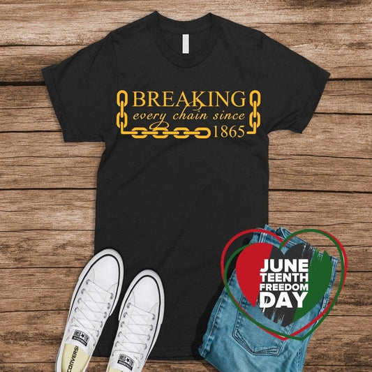 Breaking Every Chain Since 1865 – Juneteenth Freedom Tee